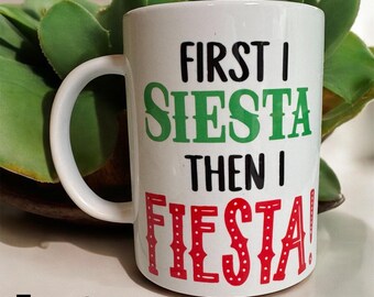 First I Siesta Then I Fiesta 15oz Coffee Mug - Funny Gift