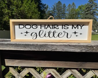 Dog Hair Is My Glitter Sign
