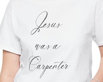 Jesus Was A Carpenter Script UNISEX Shirt