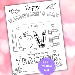 May include: A black and white coloring page with the text "Happy Valentine's Day" and "I really LOVE having you as my TEACHER!". The page includes illustrations of an apple, crayons, a pencil, and hearts. The page is 8.5 x 11 inches.