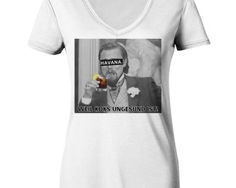 Havana. - Because coke is unhealthy! - Meme - Django - Leonardo DiCaprio - Perfect Gift - Rum Lover -Premium Shirt - Ladies V-Neck Shirt