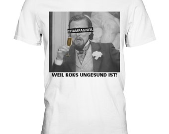 Champagne. - Because coke is unhealthy! - Meme - Django - Leonardo DiCaprio - Calvin Candie - Premium Shirt - Unisex - Perfect gift!