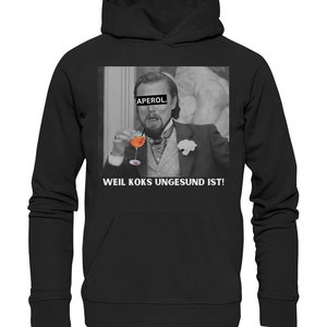 Aperol - Because coke is unhealthy! - Meme - Django - Leonardo DiCaprio - Calvin Candie - Premium white font - Premium Unisex Hoodie