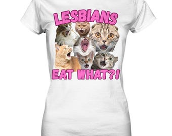 Lesbians - Eat What?! - Fun Shirt - Cats - Pussy - Ladies Premium Shirt - Perfect Gift