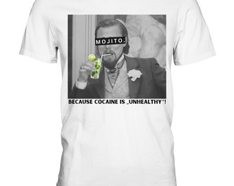 Mojito - Because cocaine is "unhealthy"! - english - Meme - Django - Leonardo DiCaprio - Calvin Candie - Premium Shirt - Perfect gift