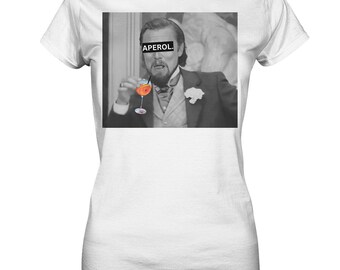 Aperol. - Meme - Django - Leonardo DiCaprio - Calvin Candie - Perfect Gift - Ladies Premium Shirt