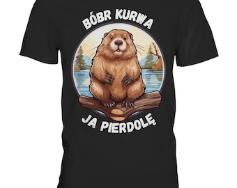 T-Shirt Bóbr Kurwa - Ja pierdolę - Meme - Fun - Bober - Bieber - Polish Humor - Premium Shirt - Unisex