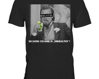Mojito - Because cocaine is "unhealthy"! - english - white font - Meme - Django - Leonardo DiCaprio - Premium Shirt - Perfect gift!