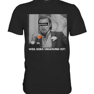 Aperol - Because coke is unhealthy! - Meme - Django - Leonardo DiCaprio - Calvin Candie - Premium white font - Premium shirt