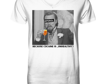 Aperol. - Because cocaine is "unhealthy"! - english - Meme - Django - Leonardo DiCaprio - Perfect gift - V-Neck Shirt - Unisex