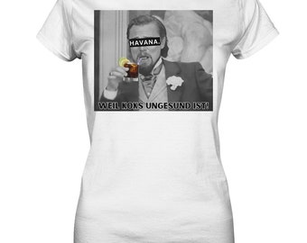 Havana. - Because coke is unhealthy! - Meme - Django - Leonardo DiCaprio - Perfect Gift - Rum Lover -Ladies Premium Shirt