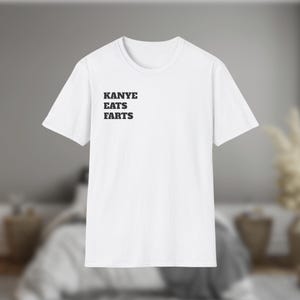 Kanye Eats Farts Shirt – Funny Anti Kanye Meme Tee, Bold Statement T-Shirt, Offensive Humor Graphic Tee, Sarcastic Parody Gift