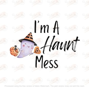 I’m A Haunt Mess|Hot Mess Girl|Hot Mess Mama|Funny Halloween Art|Cute Ghost Art|PNG file|Digital Download|Instant Download|300DPI