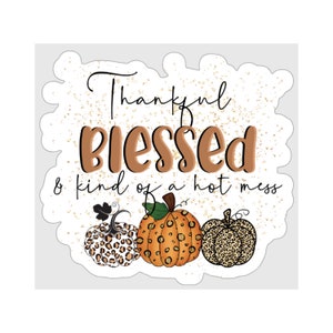 Thankful Blessed Hot Mess Sticker: Fall Decor Decal
