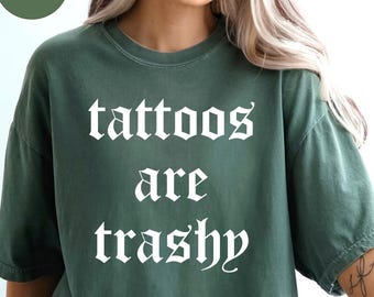 Comfort Colors Tattoos Are Trashy Shirt,Tattoos Shirt,Sassy Gift, Sarcastic Shirt,Funny Shirt,Humor Shirt,Husband Shirt,Tattoos Are Stupid