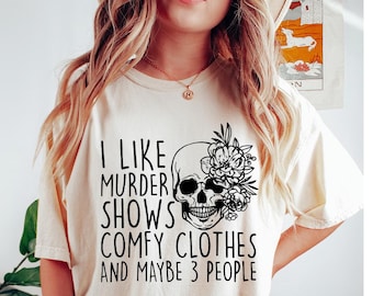 Comfort Colors I Like Murder Shows Comfy Clothes And Maybe Like 3 People,True Crime Shirt,Crime Show Shirt,Halloween Shirt,True Crime Shirt