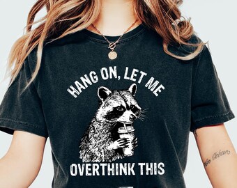 Comfort Colors Sarcastic Overthinking Shirt: Funny Racoon Graphic Tee