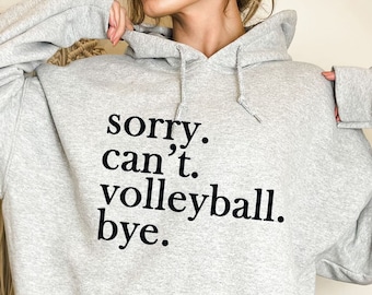Sorry can't volleyball bye hoodie,Volleyball player shirt,Volleyball lover gift,Volleyball hoodie,Volleyball mom,Volleyball Coach Gift