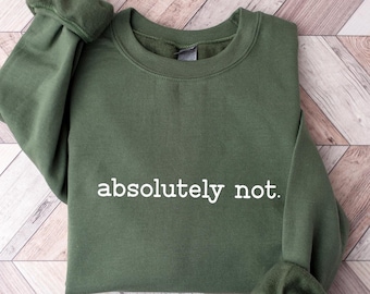 Absolutely Not Sweatshirt: Sarcastic GenX Mom Statement