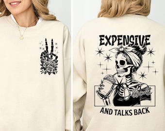 Expensive Difficult And Talks Back Sweatshirt,Funny Women Shirt,Funny Saying Shirt,Sarcastic Wife Sweatshirt,Hoodie,Mom Skeleton Shirt