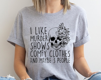 I Like Murder Shows Comfy Clothes And Maybe Like 3 People,True Crime Shirt,Crime Show Shirt,Unisex Halloween Scream Shirt,True Crime TShirt