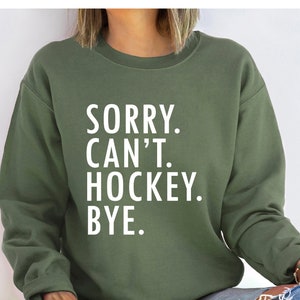 Sorry can't hockey bye sweatshirt,Hockey life sweatshirt,Hockey player gifts,Ice hockey gift,Hockey shirt,Ice hockey shirt,Hockey Coach Gift