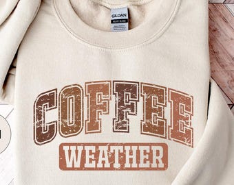 Coffee Weather Sweatshirt: Cozy Fall Sweater, Coffee Lover Gift