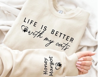 Custom Cat Name Sweatshirt: Life is Better With Cats, Cat Mom Gift