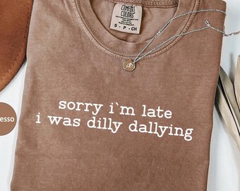 Comfort Colors "Sorry I'm Late" Shirt: Funny Lazy Day Tee