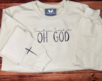 I want you, I need you oh God Sweatshirt | Christian Sweatshirt | Christian apparel | God sweatshirt | Benson Boone Beautiful Things | Jesus