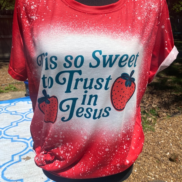 Strawberry faux bleached shirt, tis so sweet to trust in Jesus tshirt, Strawberry top, Fruit tee, Foodie gift, plant clothing