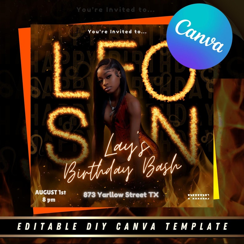 May include: A birthday party invitation with a fiery orange and yellow background. The text "Leo SN" is in large, bold letters with a fiery effect. The text "Lay's Birthday Bash" is below the fiery letters. The date, time, and address are listed below the text. The invitation is for a party on August 1st at 8 pm at 873 Yarllow Street TX. The text "Editable DIY Canva Template" is at the bottom of the invitation.