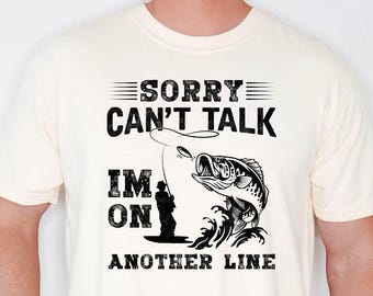 Sorry Can't Talk I'm On My Other Line,Fathers Day Gifted,Fishing Gift Shirt for Men,Fisherman Gift shirt for Husband or Grandpa,Father's Day