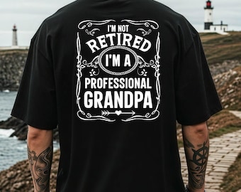 Funny Grandpa Shirt, I'm Not Retired I'm A Professional Grandpa, Retired Grandpa Tee, Father's Day Gift, Retirement Gift For Grandpa shirt