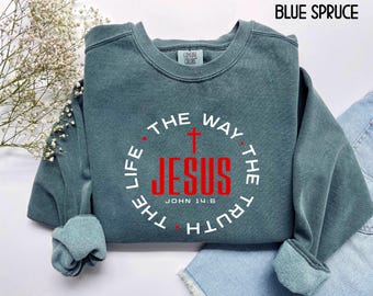 Christian John 14:6 Sweathirt,Jesus Gift, ,Jesus The Way The Truth The Life Sweatshirt,Jesus Hoodie,Religious Gift Shirts