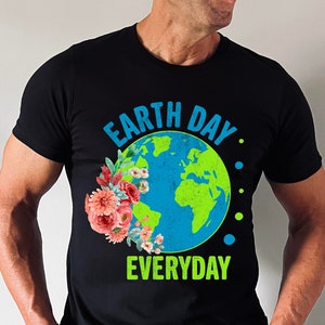 Earth Day Everyday Shirt, Save The Planet, Save The Earth Shirt, Earth Tee, Earth Day Gifts,Environmental Shirt, Global Warming,Unisex Shirt