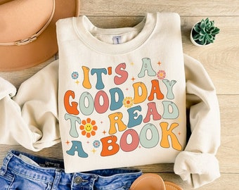 Book Sweatshirt: It&#39;s A Good Day To Read