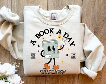 Book Sweatshirt, A Book A Day Keep The Mental Breakdown Away, Book Gift, Book Lover Gift, Reading Book, Bookworm Gift, Book Club Gift