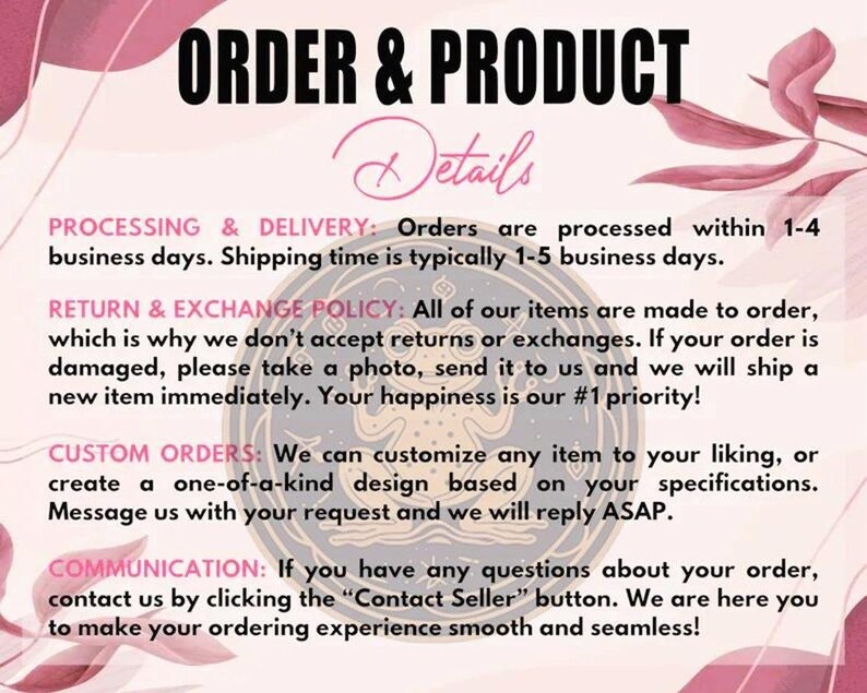 May include: Image with text: "ORDER & PRODUCT Details." Details include processing and delivery times, return and exchange policy, custom order information, and communication instructions. The background has pink and burgundy floral elements.