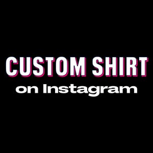 May include: A black graphic design featuring the white text CUSTOM SHIRT in a bold, sans-serif font with a thin pink outline, positioned above the white text on Instagram in a smaller, clean, sans-serif font against a solid black background.