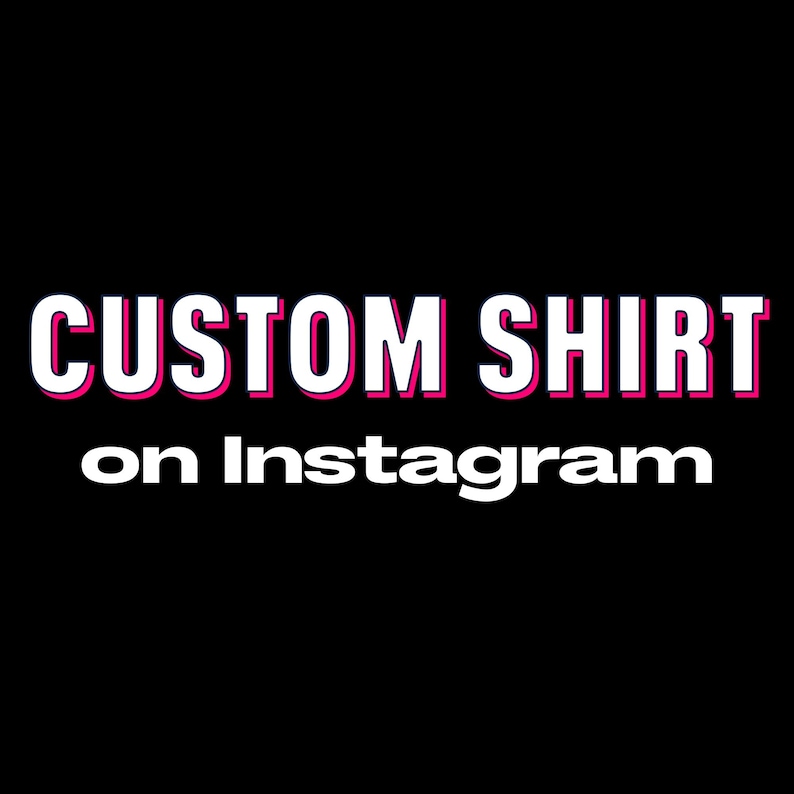 May include: A black graphic design featuring the white text CUSTOM SHIRT in a bold, sans-serif font with a thin pink outline, positioned above the white text on Instagram in a smaller, clean, sans-serif font against a solid black background.