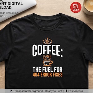 Puede incluir: Camiseta negra con el texto "COFFEE: THE FUEL FOR 404 ERROR FIXES" en blanco y naranja. El diseño incluye una taza de café y elementos de circuitos. Descarga digital disponible.