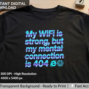 May include: Black t-shirt with the text "My WiFi is strong, but my mental connection is 404 e" in blue and purple. The design includes a glitch effect. The shirt is a digital download.