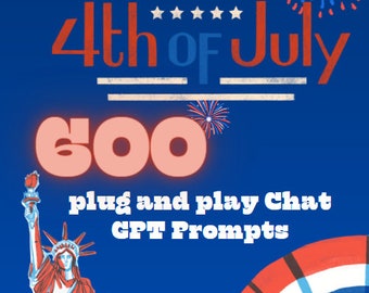 600 Chat GPT Prompts the Ultimate 4th of July Chat GPT Prompt Collection!