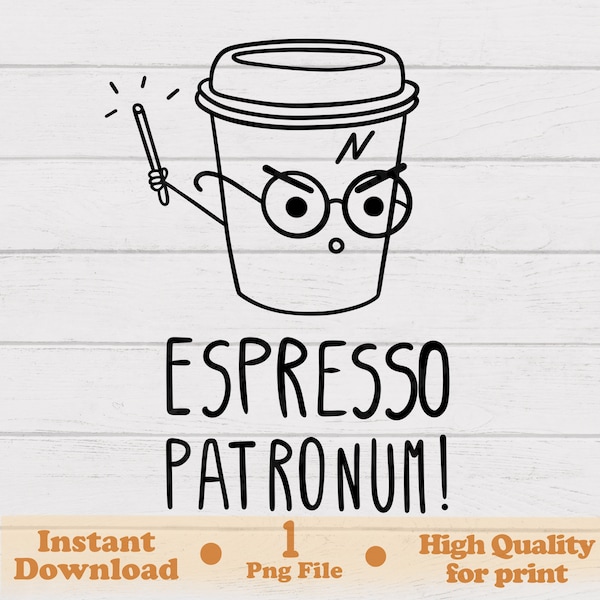 Espresso Patronum, Png File, Funny, Sarcastic, Joke Png, Ready to Print, Hand Drawn, Digital Download, INSTANT DOWNLOAD