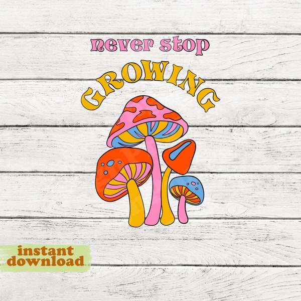 Never Stop Growing Png, Mushroom Png, Magic png, Design Png, Hand Drawn, Digital Download, INSTANT DOWNLOAD