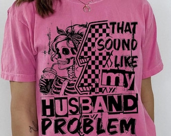 Das Problem Meine Ehemänner Problem Snarky Humor PNG Sarkastische Frau Png Edgy Trendy Sarkasmus Lustiger Ehemann Frau Shirt Png Frech Lustiges Zitat Trendy