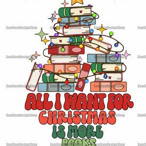 Christmas Book Tree Png, All I Want For Christmas Is More Books, Christmas Gift, Book Lovers Png, Bookworm Christmas Png, Gift For Teachers