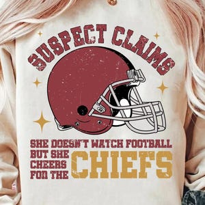 Suspect Claims She Doesn&#39;t Watch Football But She Cheers For The Chiefs Png Svg, Suspect Chiefs Png Svg, Funny Football Png, Football Svg