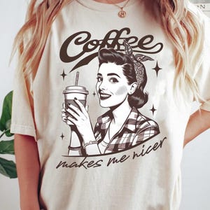 Coffee Makes Me Nicer Png Svg, Coffee Png Svg, Snarky Sarcastic Coffee Png, Adult Humor Png, Funny Caffeine Womens Overstimulated Retro Png